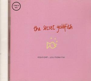 The Secret Goldfish : Aqua-Pet... You Make Me