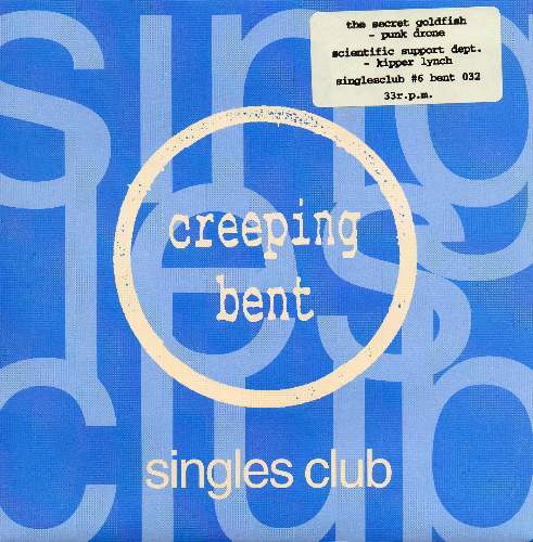 The Secret Goldfish / Scientific Support Dept. : Creeping Bent Singles Club #6