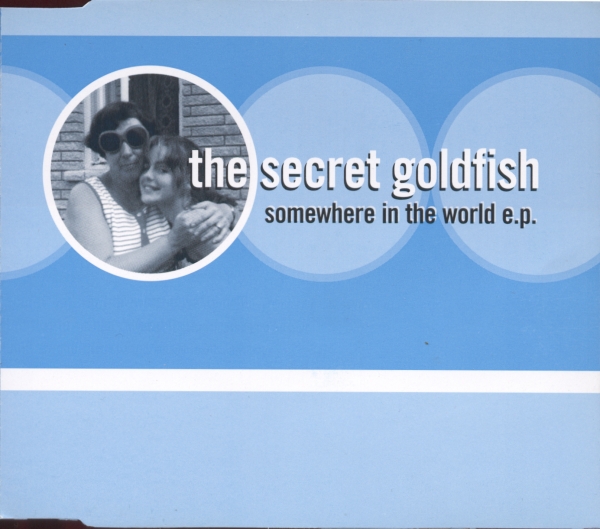 The Secret Goldfish : Somewhere In The World E.P.