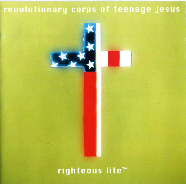 Revolutionary Corps Of Teenage Jesus : Righteous Lite