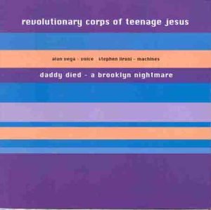 Revolutionary Corps Of Teenage Jesus : Daddy Died - A Brooklyn Nightmare